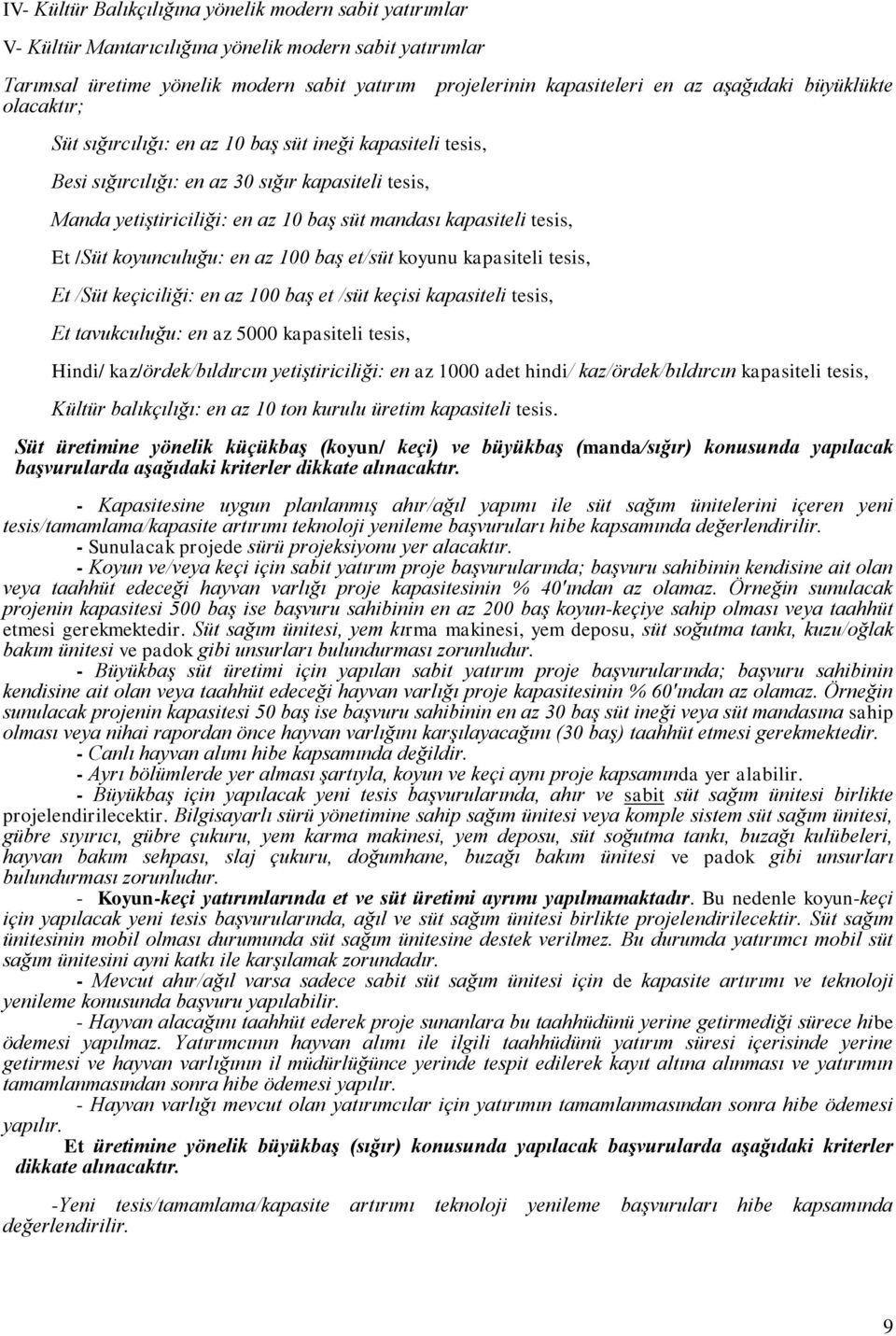 kapasiteli tesis, Et /Süt keçiciliği: en az 100 baş et /süt keçisi kapasiteli tesis, Et tavukculuğu: en az 5000 kapasiteli tesis, projelerinin kapasiteleri en az aşağıdaki büyüklükte Hindi/