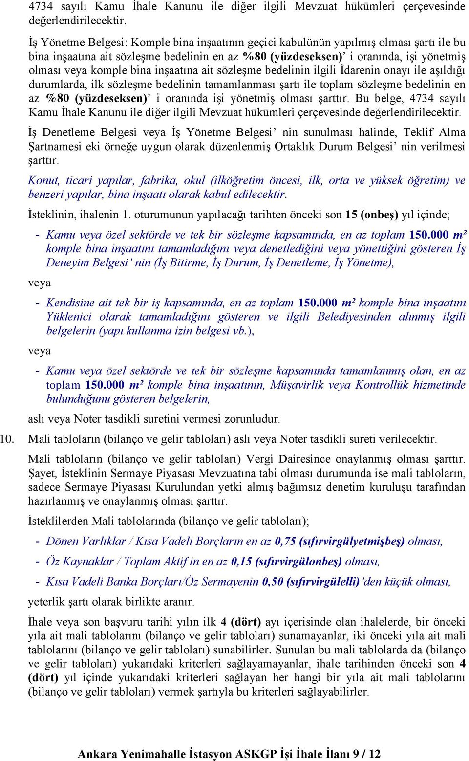 inşaatına ait sözleşme bedelinin ilgili İdarenin onayı ile aşıldığı durumlarda, ilk sözleşme bedelinin tamamlanması şartı ile toplam sözleşme bedelinin en az %80 (yüzdeseksen) i oranında işi yönetmiş