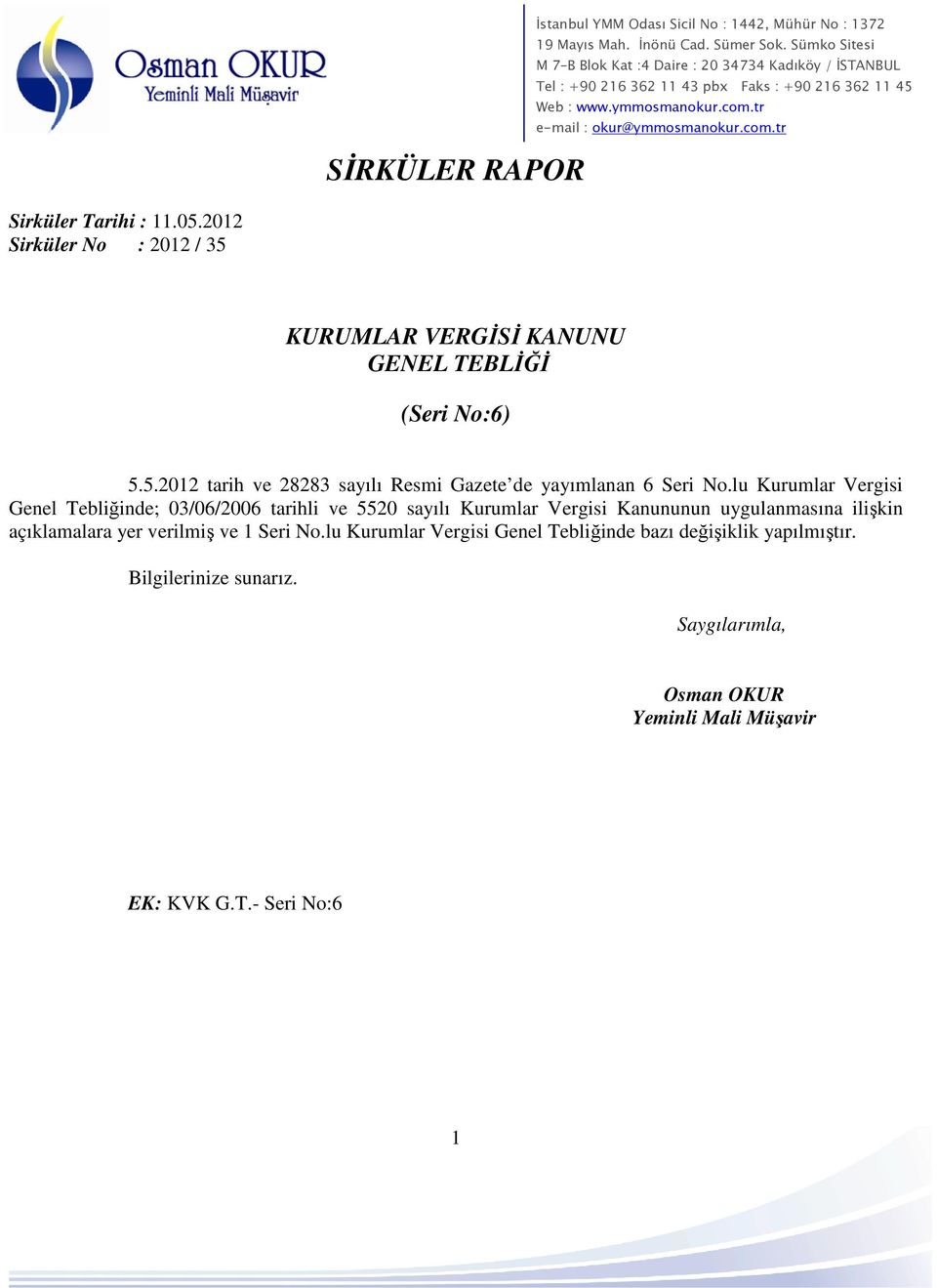 lu Kurumlar Vergisi Genel Tebliğinde; 03/06/2006 tarihli ve 5520 sayılı Kurumlar Vergisi Kanununun uygulanmasına ilişkin açıklamalara yer