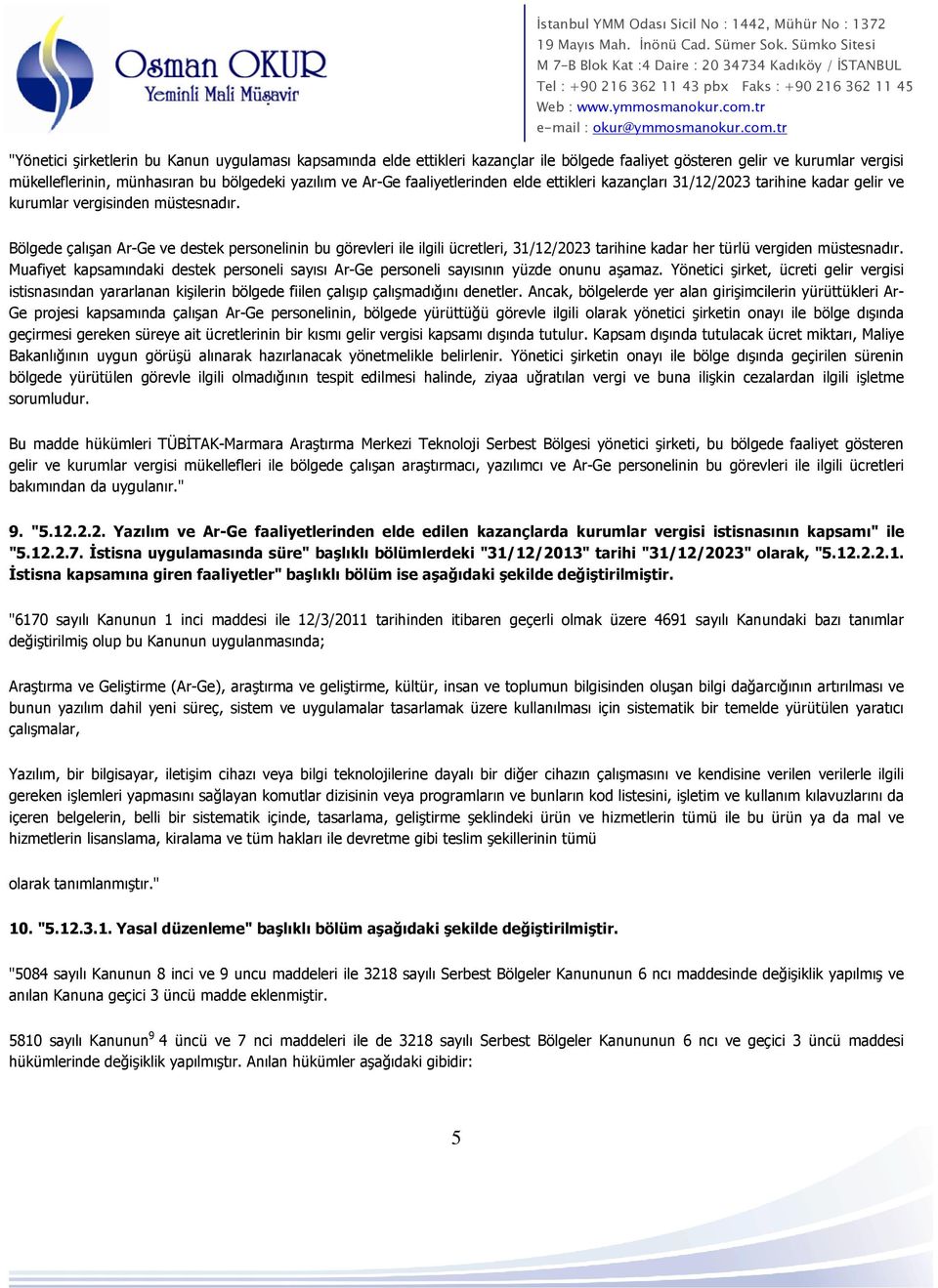 Bölgede çalışan Ar-Ge ve destek personelinin bu görevleri ile ilgili ücretleri, 31/12/2023 tarihine kadar her türlü vergiden müstesnadır.