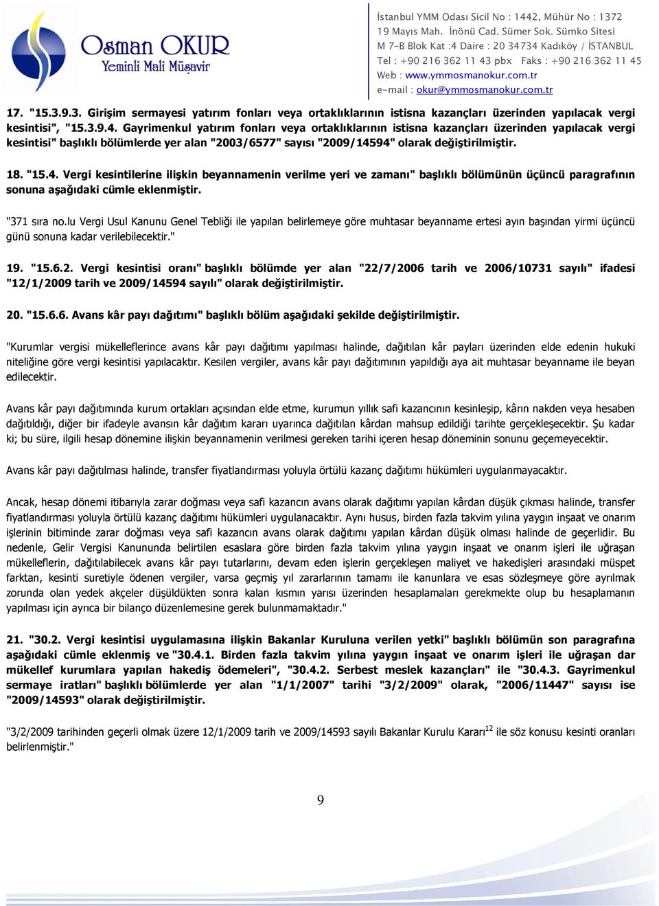 4. Vergi kesintilerine ilişkin beyannamenin verilme yeri ve zamanı" başlıklı bölümünün üçüncü paragrafının sonuna aşağıdaki cümle eklenmiştir. "371 sıra no.