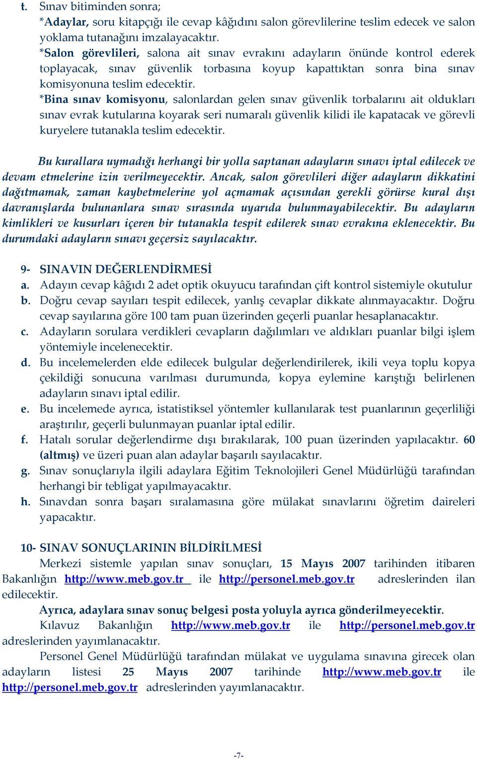 *Bina sınav komisyonu, salonlardan gelen sınav güvenlik torbalarını ait oldukları sınav evrak kutularına koyarak seri numaralı güvenlik kilidi ile kapatacak ve görevli kuryelere tutanakla teslim