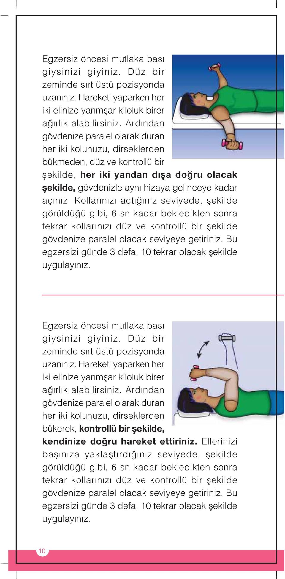 z. Kollar n z açt n z seviyede, flekilde görüldü ü gibi, 6 sn kadar bekledikten sonra tekrar kollar n z düz ve kontrollü bir flekilde gövdenize paralel olacak seviyeye getiriniz.