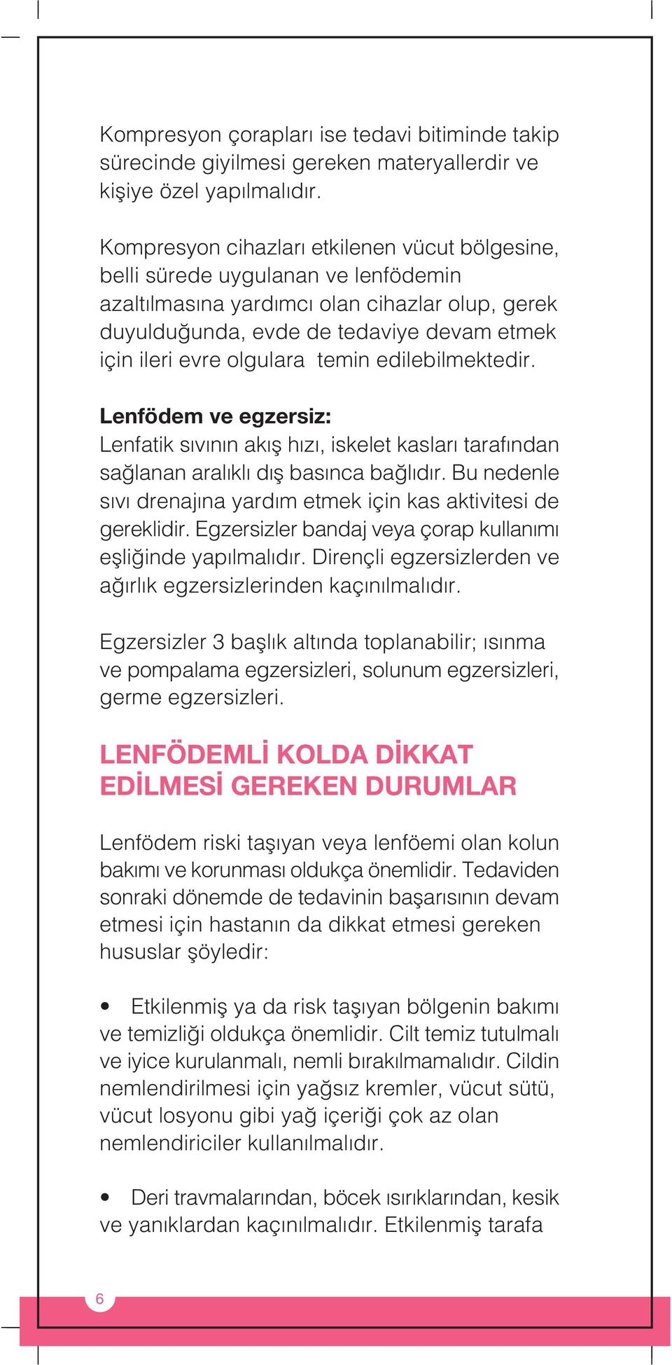 temin edilebilmektedir. Lenfödem ve egzersiz: Lenfatik s v n n ak fl h z, iskelet kaslar taraf ndan sa lanan aral kl d fl bas nca ba l d r.