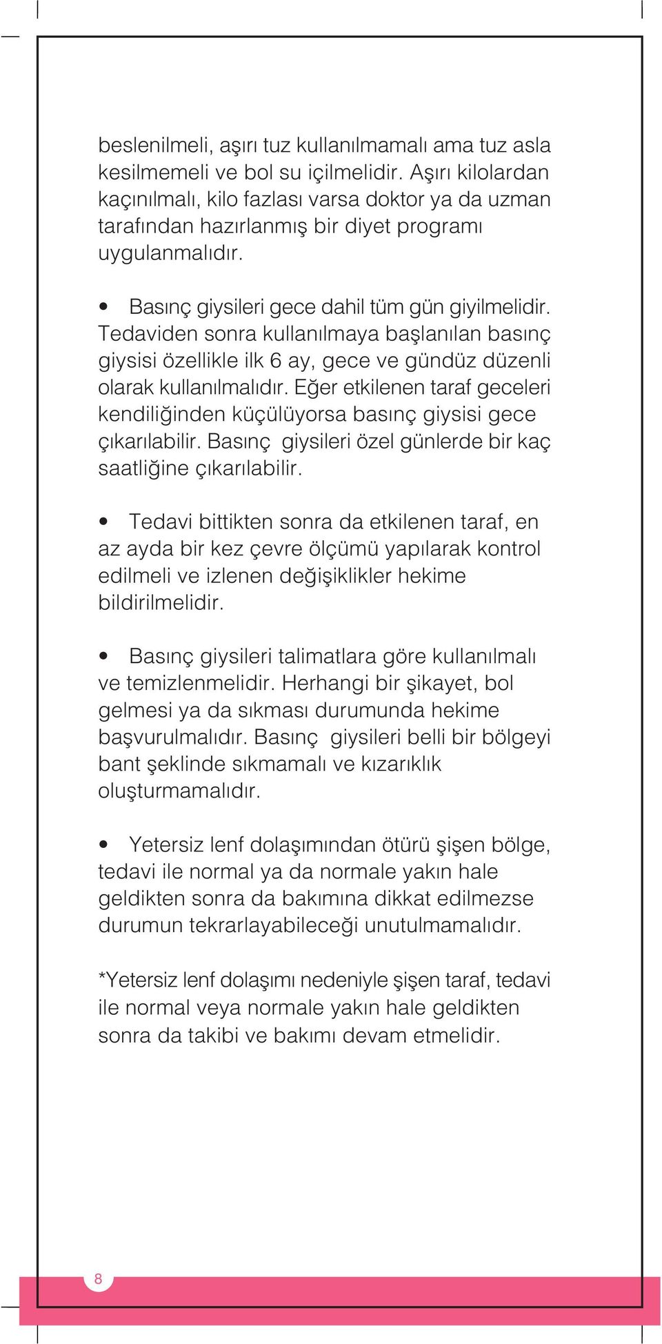 Tedaviden sonra kullan lmaya bafllan lan bas nç giysisi özellikle ilk 6 ay, gece ve gündüz düzenli olarak kullan lmal d r.