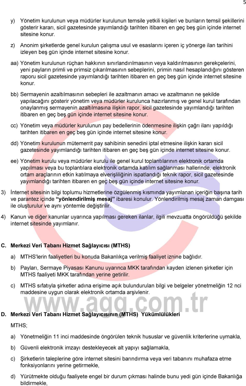 z) Anonim şirketlerde genel kurulun çalışma usul ve esaslarını içeren iç yönerge ilan tarihini izleyen beş gün içinde aa) Yönetim kurulunun rüçhan hakkının sınırlandırılmasının veya kaldırılmasının