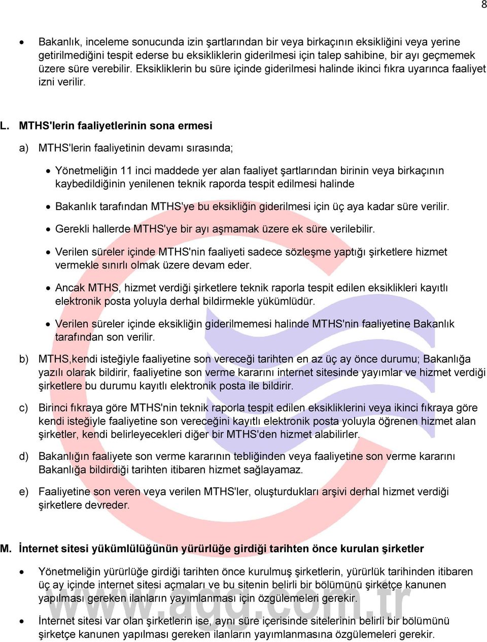 MTHS'lerin faaliyetlerinin sona ermesi a) MTHS'lerin faaliyetinin devamı sırasında; Yönetmeliğin 11 inci maddede yer alan faaliyet şartlarından birinin veya birkaçının kaybedildiğinin yenilenen