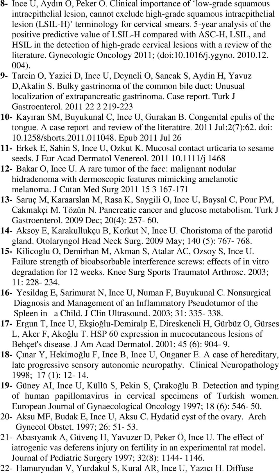 Gynecologic Oncology 2011; (doi:10.1016/j.ygyno. 2010.12. 004). 9- Tarcin O, Yazici D, Ince U, Deyneli O, Sancak S, Aydin H, Yavuz D,Akalin S.