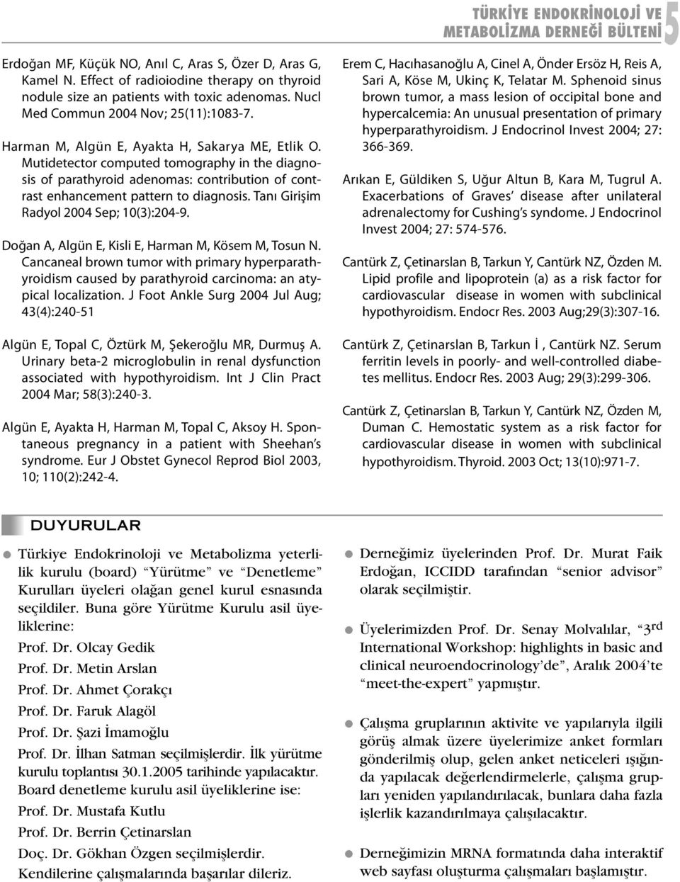 Mutidetector computed tomography in the diagnosis of parathyroid adenomas: contribution of contrast enhancement pattern to diagnosis. Tanı Girişim Radyol 2004 Sep; 10(3):204-9.