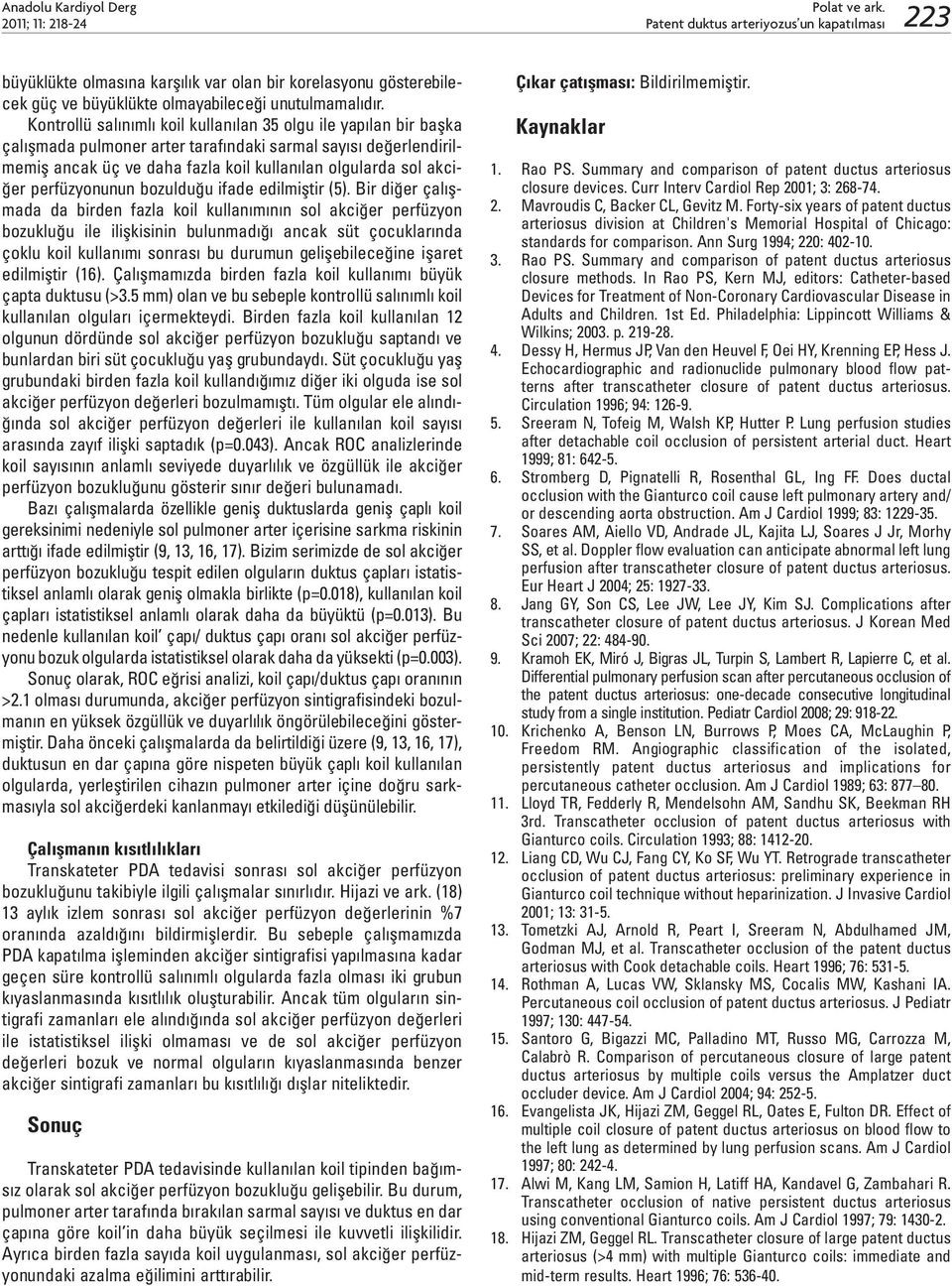 Kontrollü salınımlı koil kullanılan 35 olgu ile yapılan bir başka çalışmada pulmoner arter tarafındaki sarmal sayısı değerlendirilmemiş ancak üç ve daha fazla koil kullanılan olgularda sol akciğer