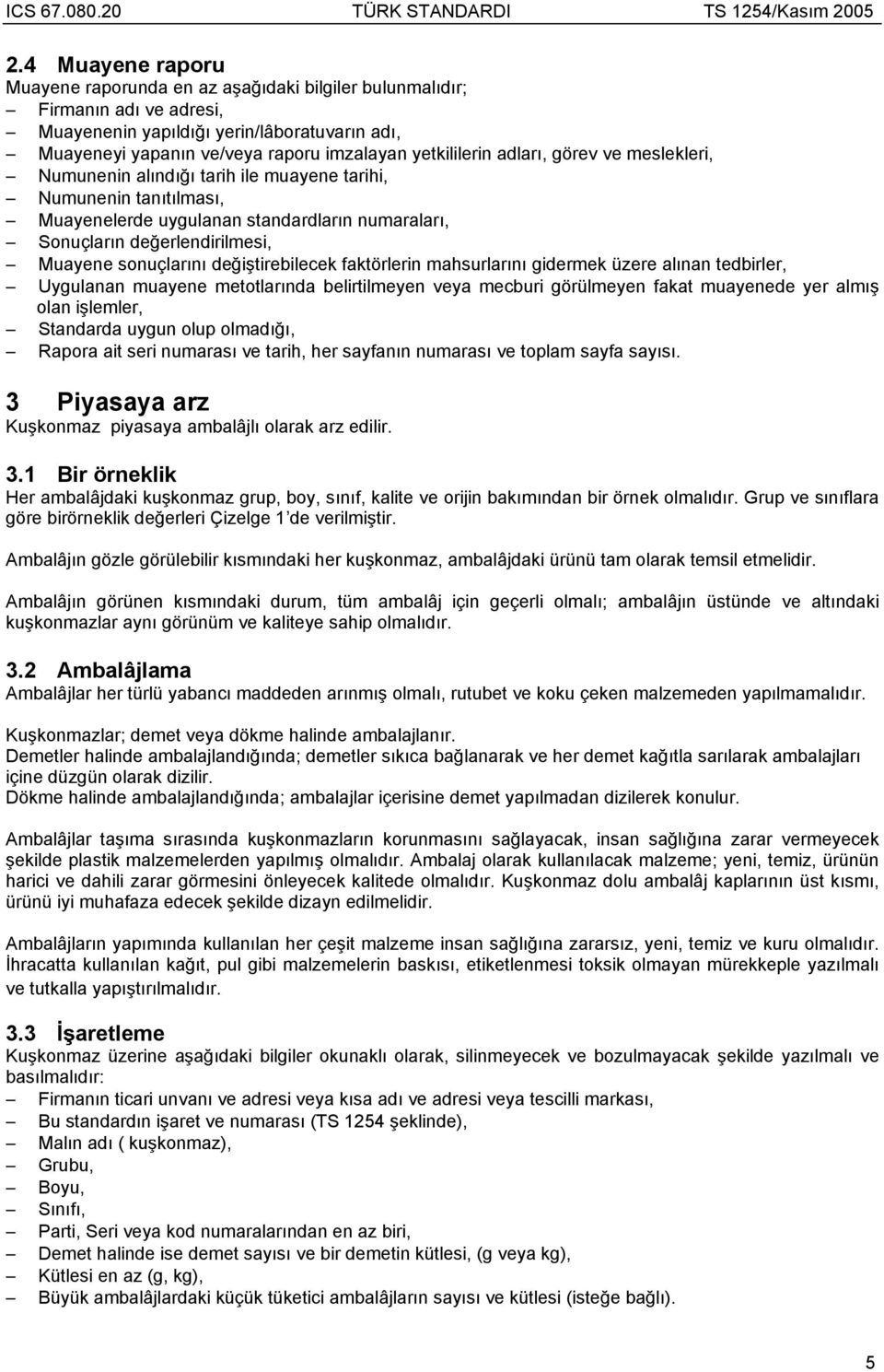 tirebilecek faktörlerin mahsurlar n gidermek üzere al nan tedbirler, Uygulanan muayene metotlar nda belirtilmeyen veya mecburi görülmeyen fakat muayenede yer alm olan i lemler, Standarda uygun olup