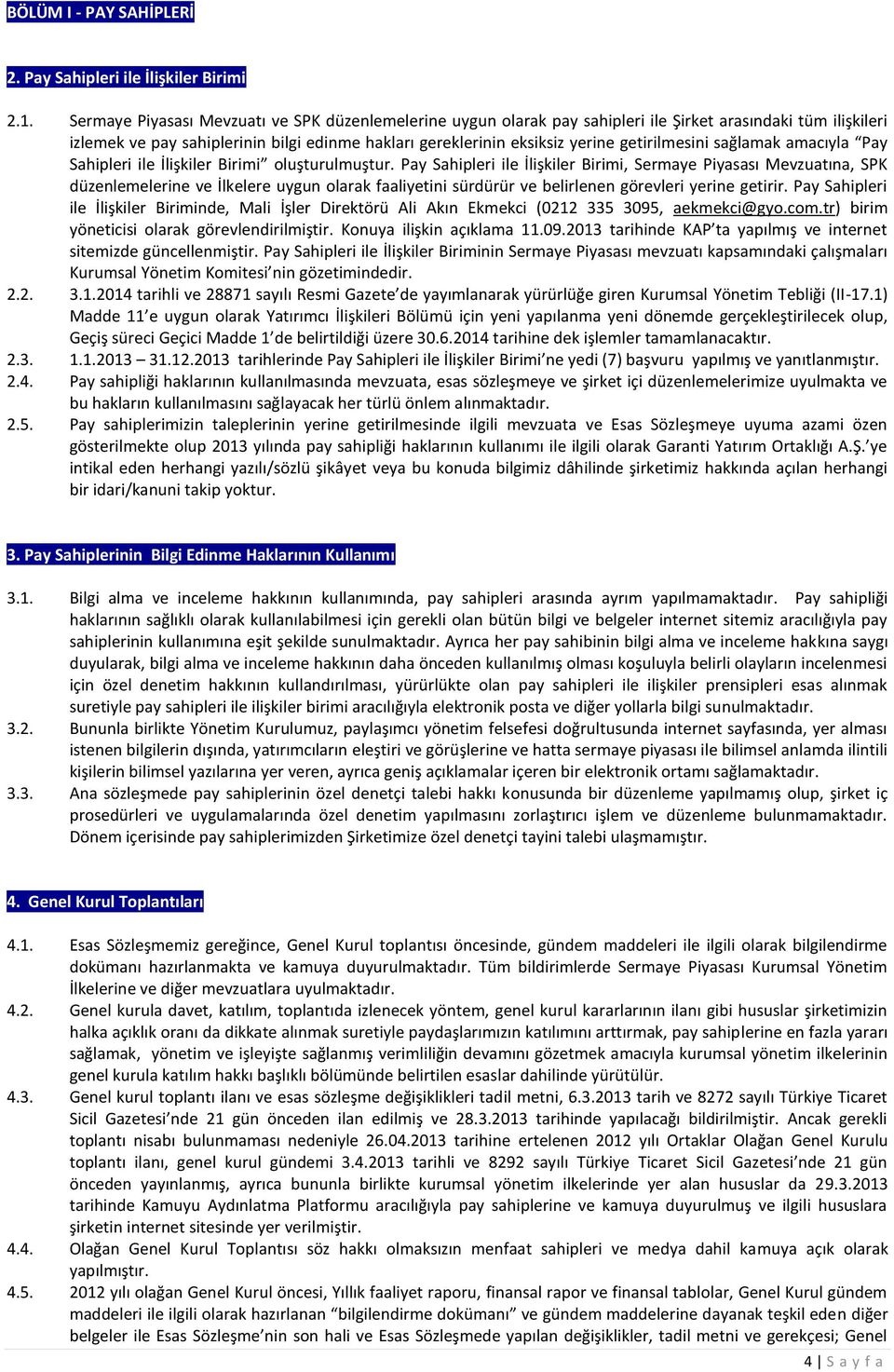 getirilmesini sağlamak amacıyla Pay Sahipleri ile İlişkiler Birimi oluşturulmuştur.