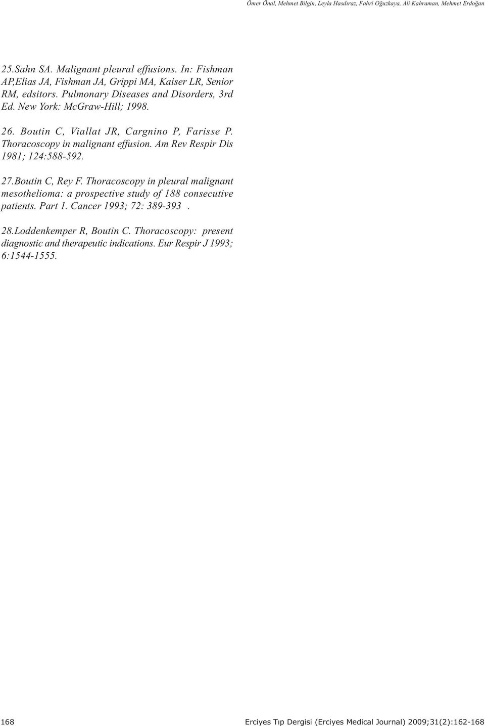 Boutin C, Viallat JR, Cargnino P, Farisse P. Thoracoscopy in malignant effusion. Am Rev Respir Dis 1981; 124:588-592. 27.Boutin C, Rey F.