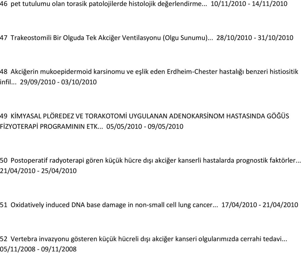 .. 29/09/2010-03/10/2010 49 KİMYASAL PLÖREDEZ VE TORAKOTOMİ UYGULANAN ADENOKARSİNOM HASTASINDA GÖĞÜS FİZYOTERAPİ PROGRAMININ ETK.