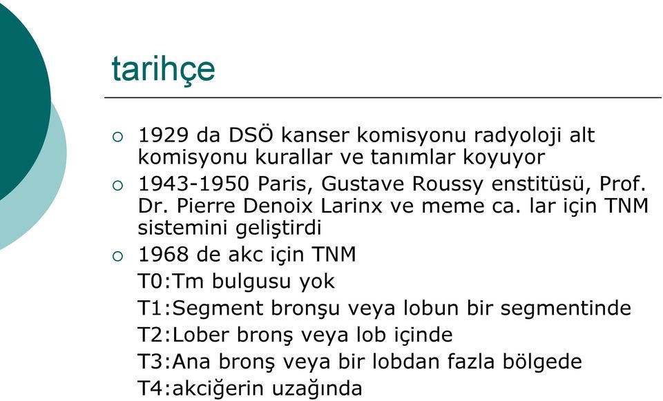 lar için TNM sistemini geliştirdi 1968 de akc için TNM T0:Tm bulgusu yok T1:Segment bronşu veya