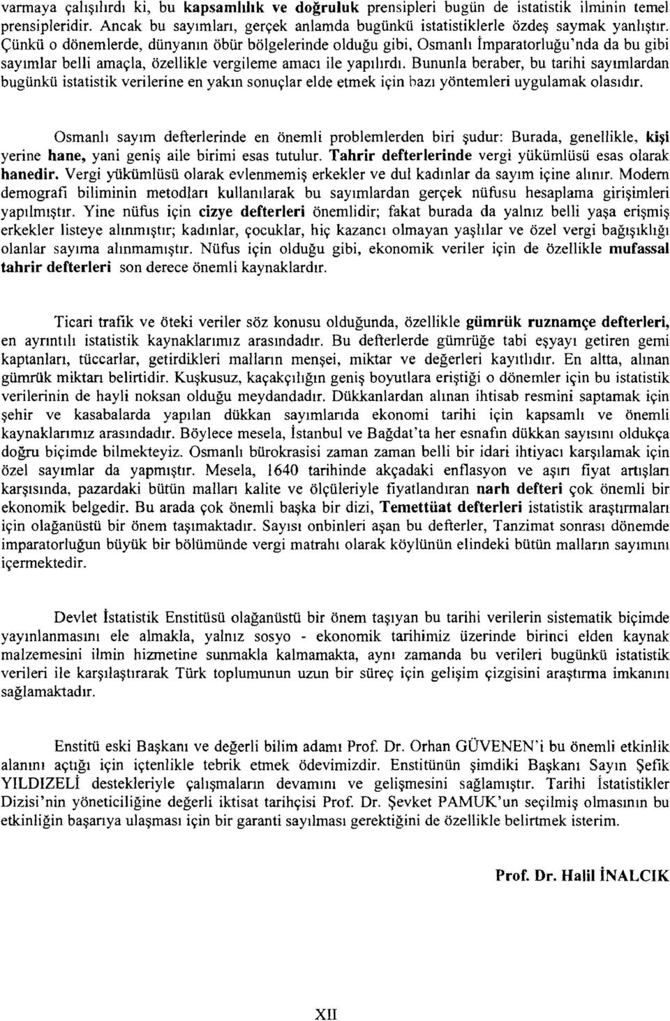 Bununla beraber, bu tarihi saylmlardan bugiinkii istatistik verilerine en yakm sonus:lar elde etmek is:in hazi yontemleri uygulamak olasldtr.