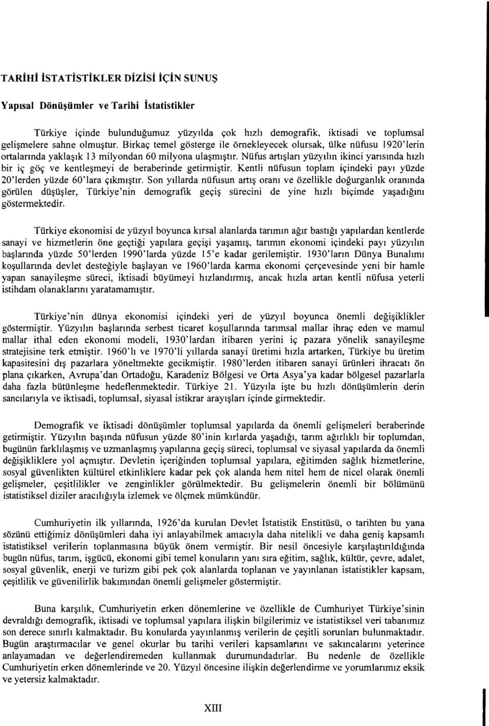 Nilfus artl~lan yi1zylltn ikinci yansmda hlzh bir i9 g09 ve kent1e~meyi de beraberinde getirmi~tir. Kentli nilfusun top lam iyindeki payl yi1zde 20'lerden yilzde 60'lara Ylkml~tlr.