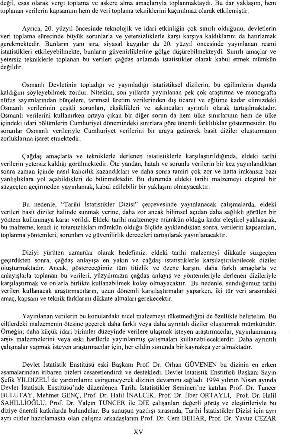 Bunlann yam stra, siyasal kaygtlar da 20. ytizyil oncesinde yaymlanan resmi istatistikleri etkileyebilmekte, bunlann gtivenirliklerine golge dti~tirebilmekteydi.