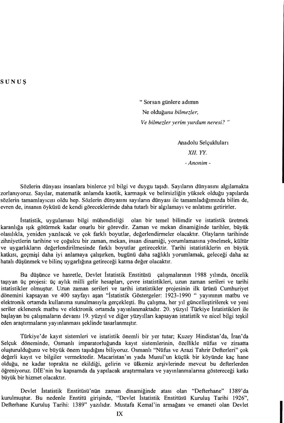 Sozlerin diinyasml saydann diinyasl ile tamamladlglmlzda bilim de, evren de, insantn oykiisii de kendi goreceklerinde daha tutarh bir algllamayi ve anlatlml getirirler.