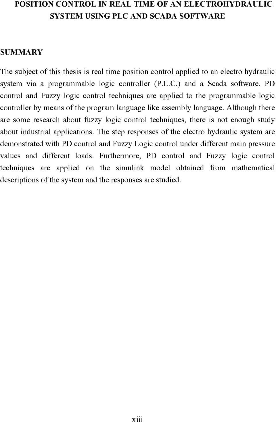 PD control and Fuzzy logic control techniques are applied to the programmable logic controller by means of the program language like assembly language.