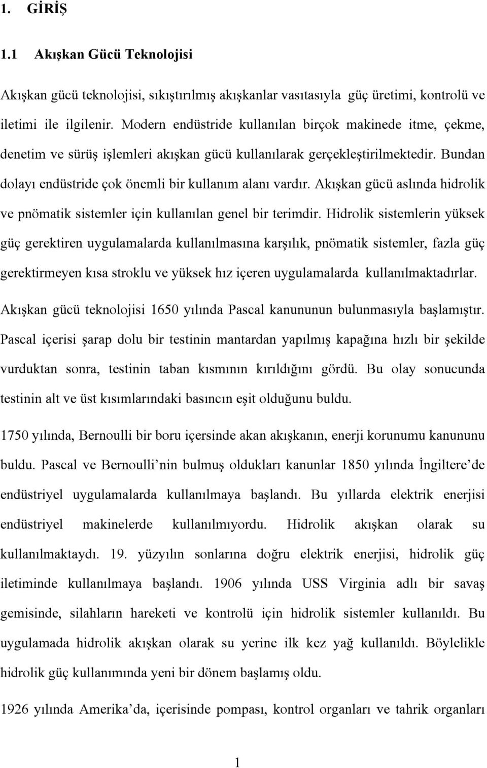 Akışkan gücü aslında hidrolik ve pnömatik sistemler için kullanılan genel bir terimdir.