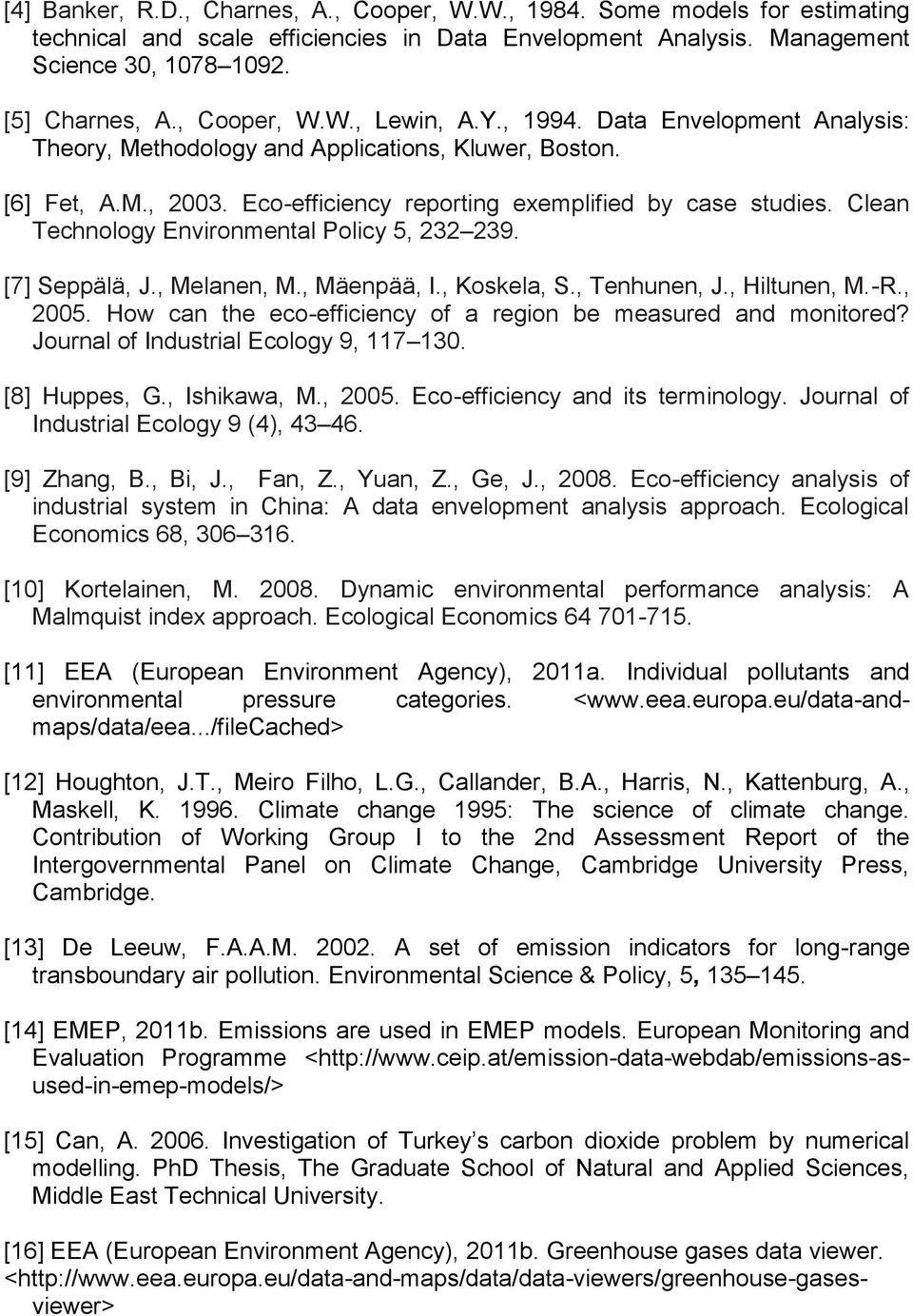 , Mäepää, I., Koskela, S., Tehe, J., Hlte, M.-R., 2005. How ca the eco-effcec of a ego be eased ad otoed? Joal of Idstal Ecolog 9, 117 130. [8] Hppes, G., Ishkawa, M., 2005. Eco-effcec ad ts teolog.