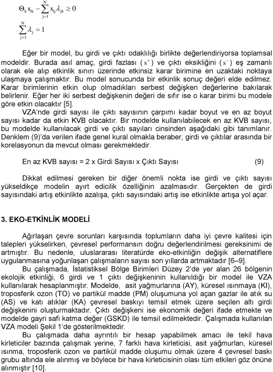 Kaa ble etk olp oladıklaı sebest değşke değelee bakılaak belle. Eğe he k sebest değşke değe de sıfı se o kaa b b odele göe etk olacaktı [5].