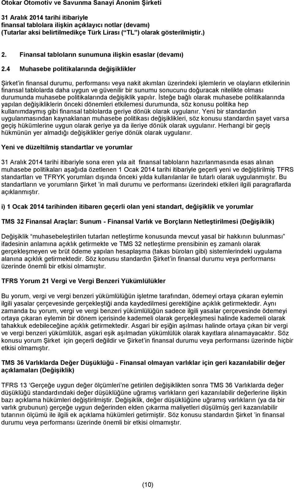 sunumu sonucunu doğuracak nitelikte olması durumunda muhasebe politikalarında değişiklik yapılır.