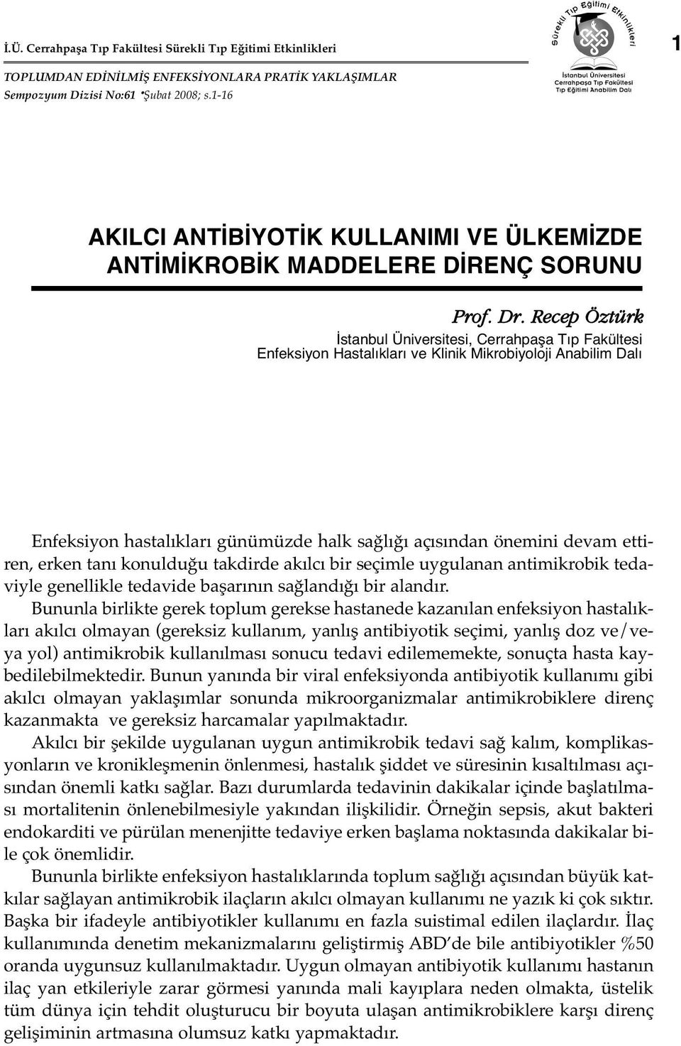 Enfeksiyon hastalıkları günümüzde halk sağlığı açısından önemini devam ettiren, erken tanı konulduğu takdirde akılcı bir seçimle uygulanan antimikrobik tedaviyle genellikle tedavide başarının