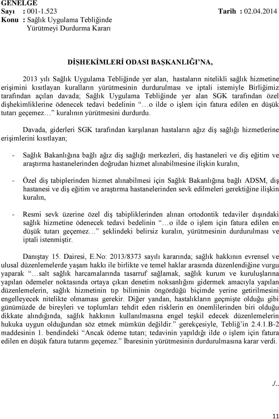 kısıtlayan kuralların yürütmesinin durdurulması ve iptali istemiyle Birliğimiz tarafından açılan davada; Sağlık Uygulama Tebliğinde yer alan SGK tarafından özel dişhekimliklerine ödenecek tedavi