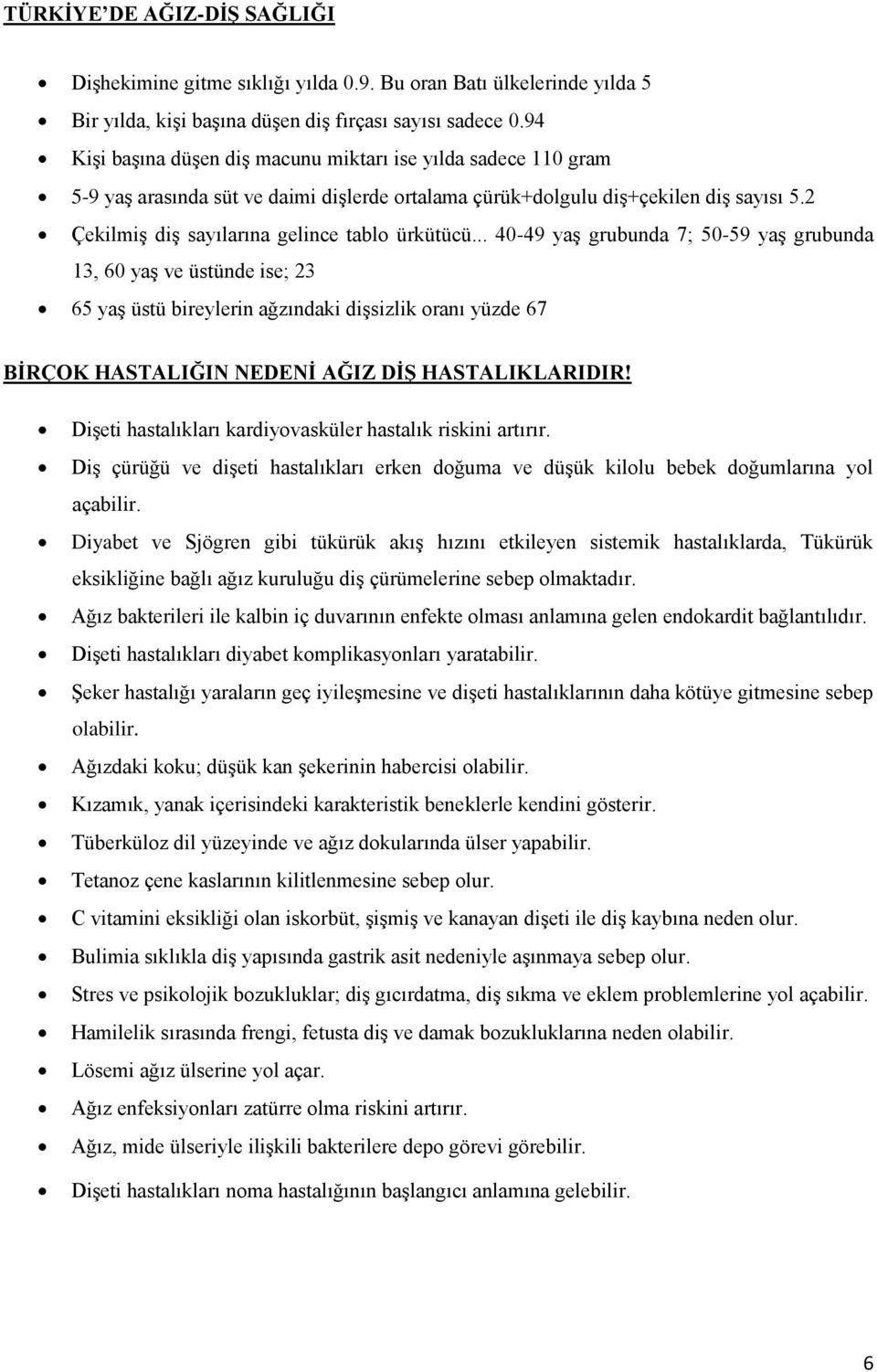 2 Çekilmiş diş sayılarına gelince tablo ürkütücü.