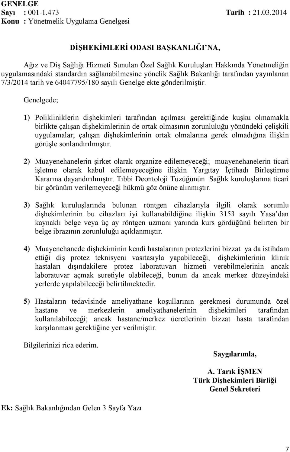 sağlanabilmesine yönelik Sağlık Bakanlığı tarafından yayınlanan 7/3/2014 tarih ve 64047795/180 sayılı Genelge ekte gönderilmiştir.