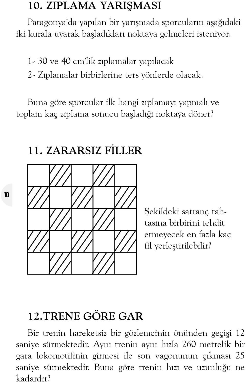 Buna göre sporcular ilk hangi zýplamayý yapmalý ve toplam kaç zýplama sonucu baþladýðý noktaya döner? 11.