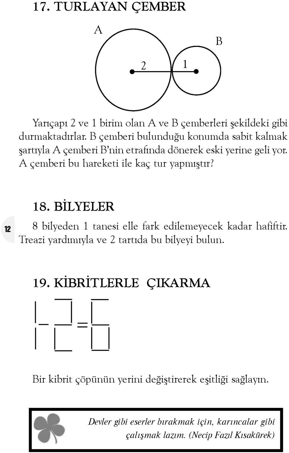 A çemberi bu hareketi ile kaç tur yapmýþtýr? 18. BÝLYELER 12 8 bilyeden 1 tanesi elle fark edilemeyecek kadar hafiftir.