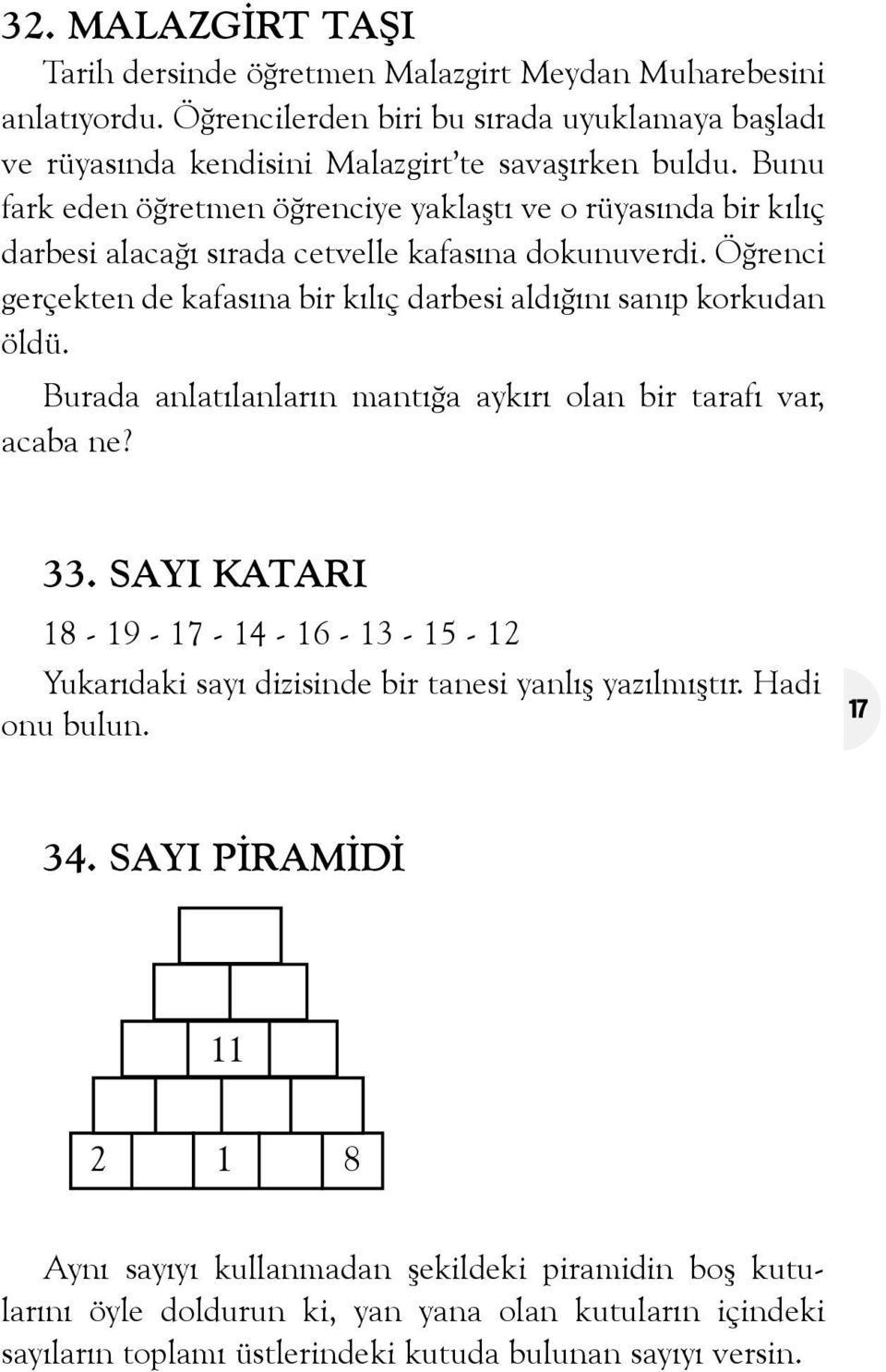 Öðrenci gerçekten de kafasýna bir kýlýç darbesi aldýðýný sanýp korkudan öldü. Burada anlatýlanlarýn mantýða aykýrý olan bir tarafý var, acaba ne? 33.