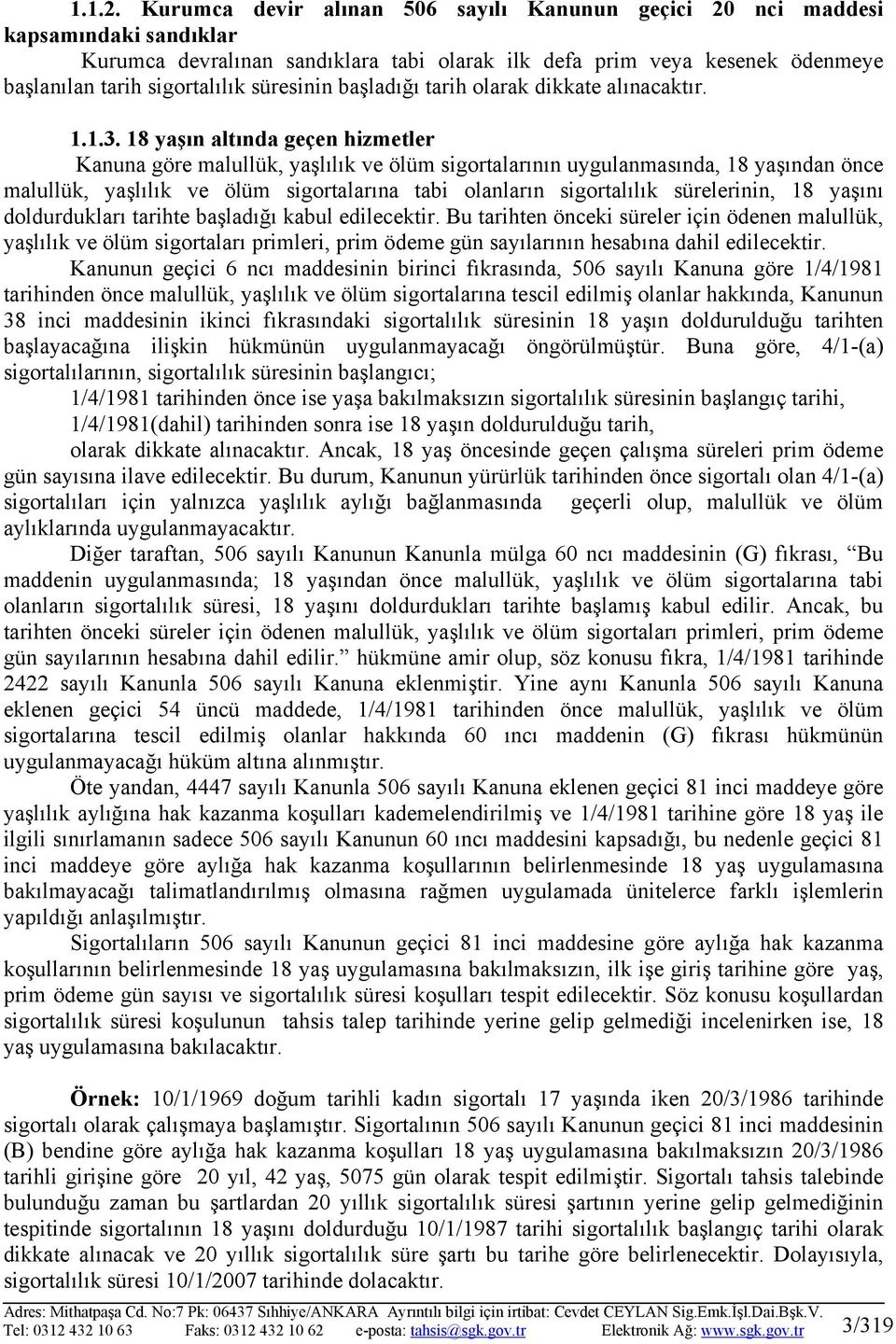 süresinin başladığı tarih olarak dikkate alınacaktır. 1.1.3.