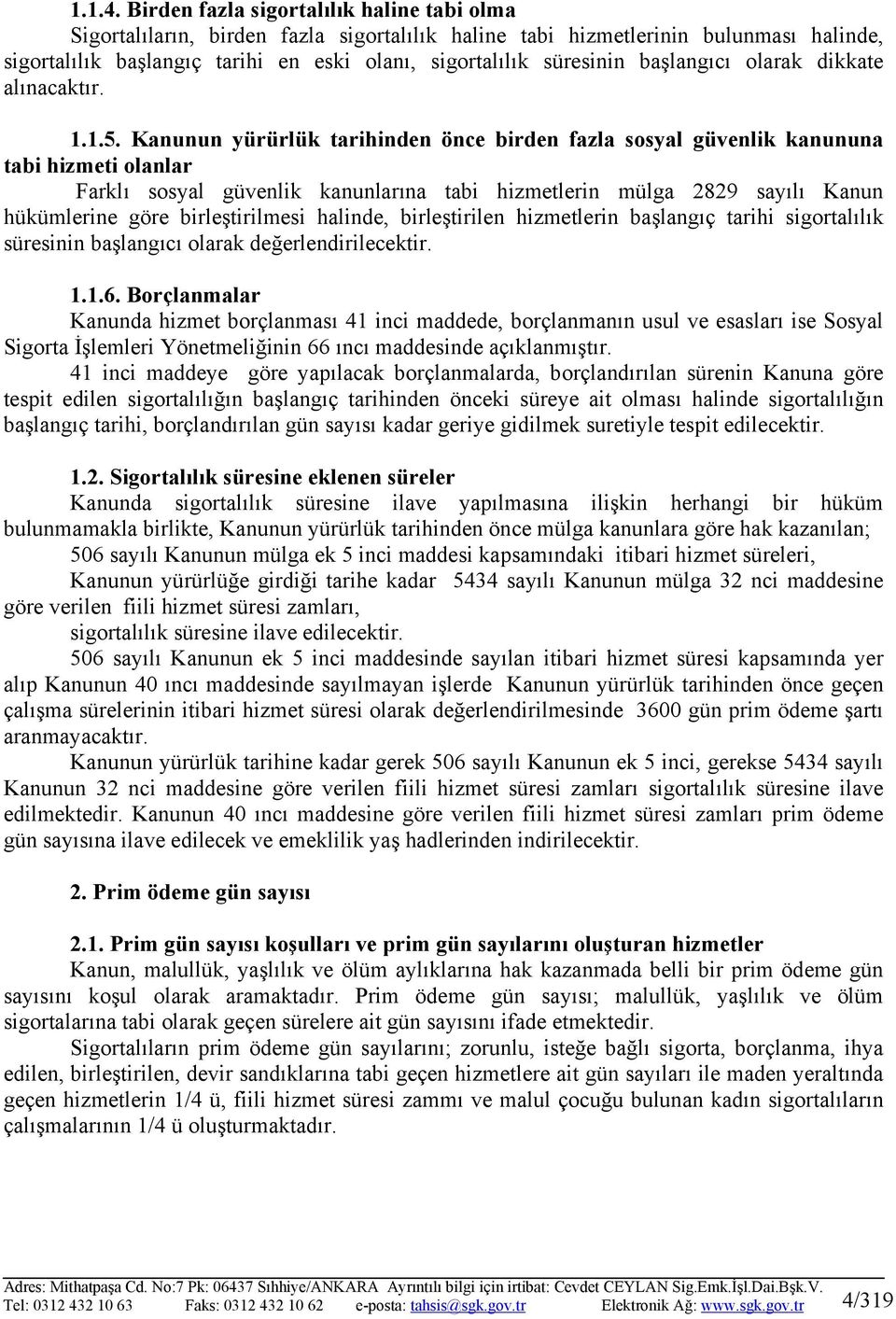 başlangıcı olarak dikkate alınacaktır. 1.1.5.