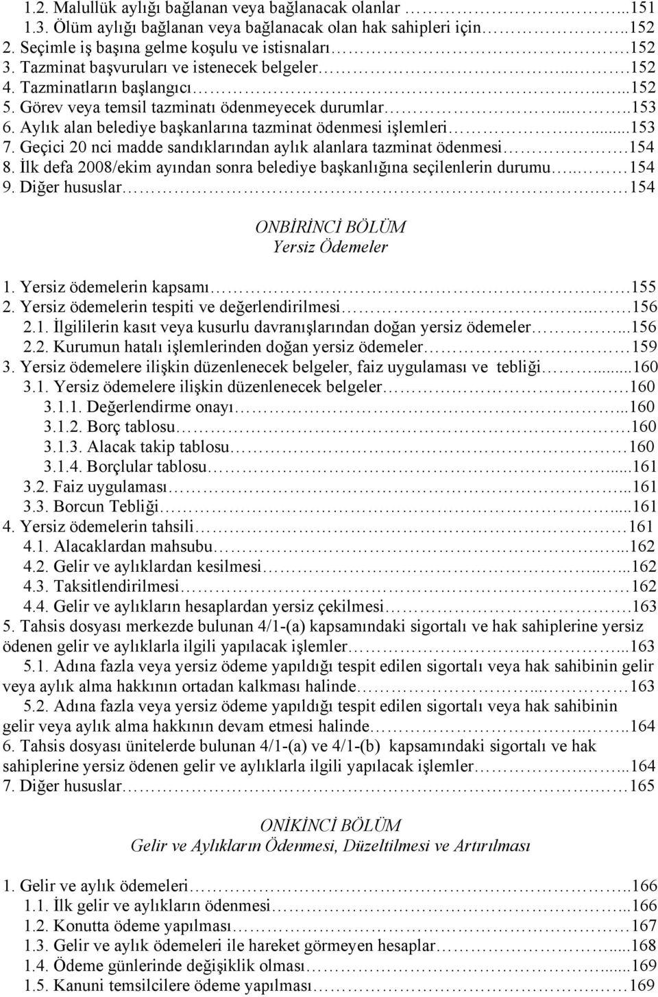 Aylık alan belediye başkanlarına tazminat ödenmesi işlemleri....153 7. Geçici 20 nci madde sandıklarından aylık alanlara tazminat ödenmesi.154 8.