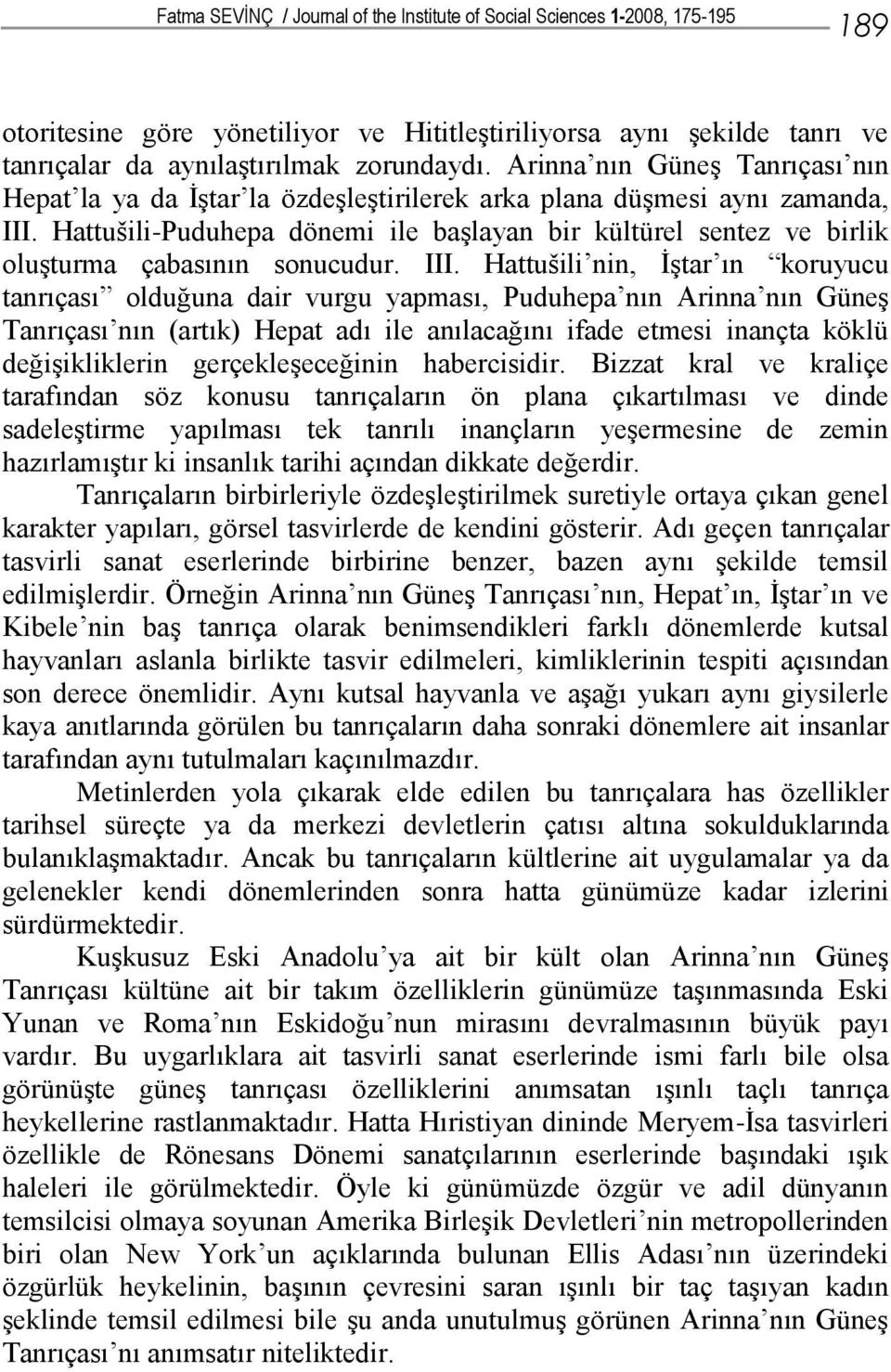 Hattušili-Puduhepa dönemi ile başlayan bir kültürel sentez ve birlik oluşturma çabasının sonucudur. III.