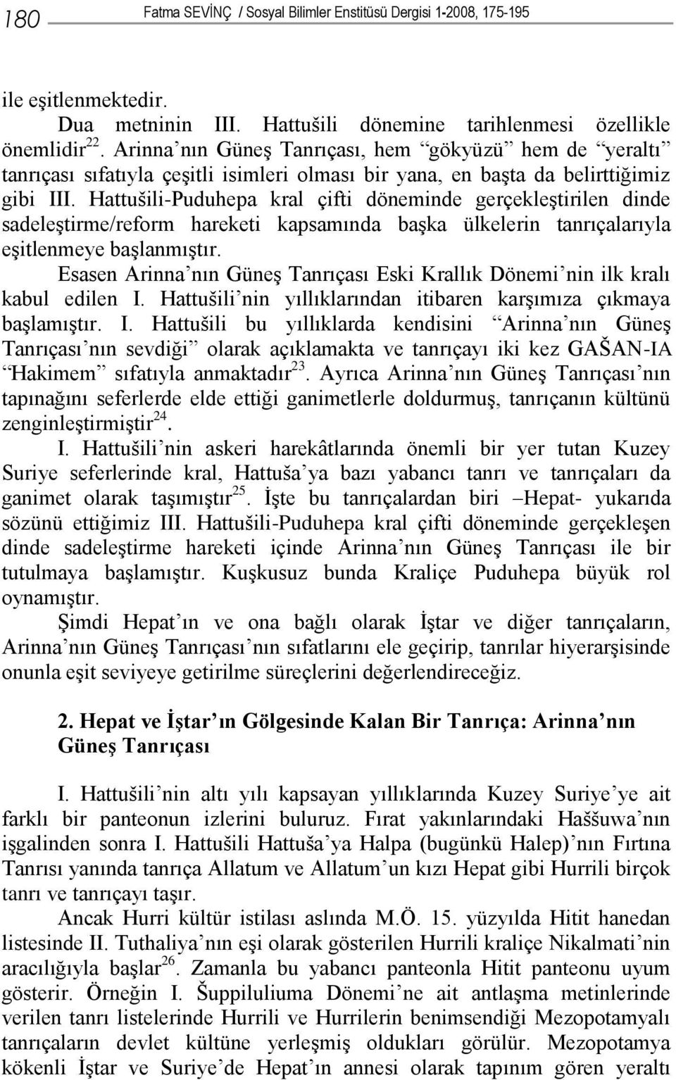 Hattušili-Puduhepa kral çifti döneminde gerçekleştirilen dinde sadeleştirme/reform hareketi kapsamında başka ülkelerin tanrıçalarıyla eşitlenmeye başlanmıştır.