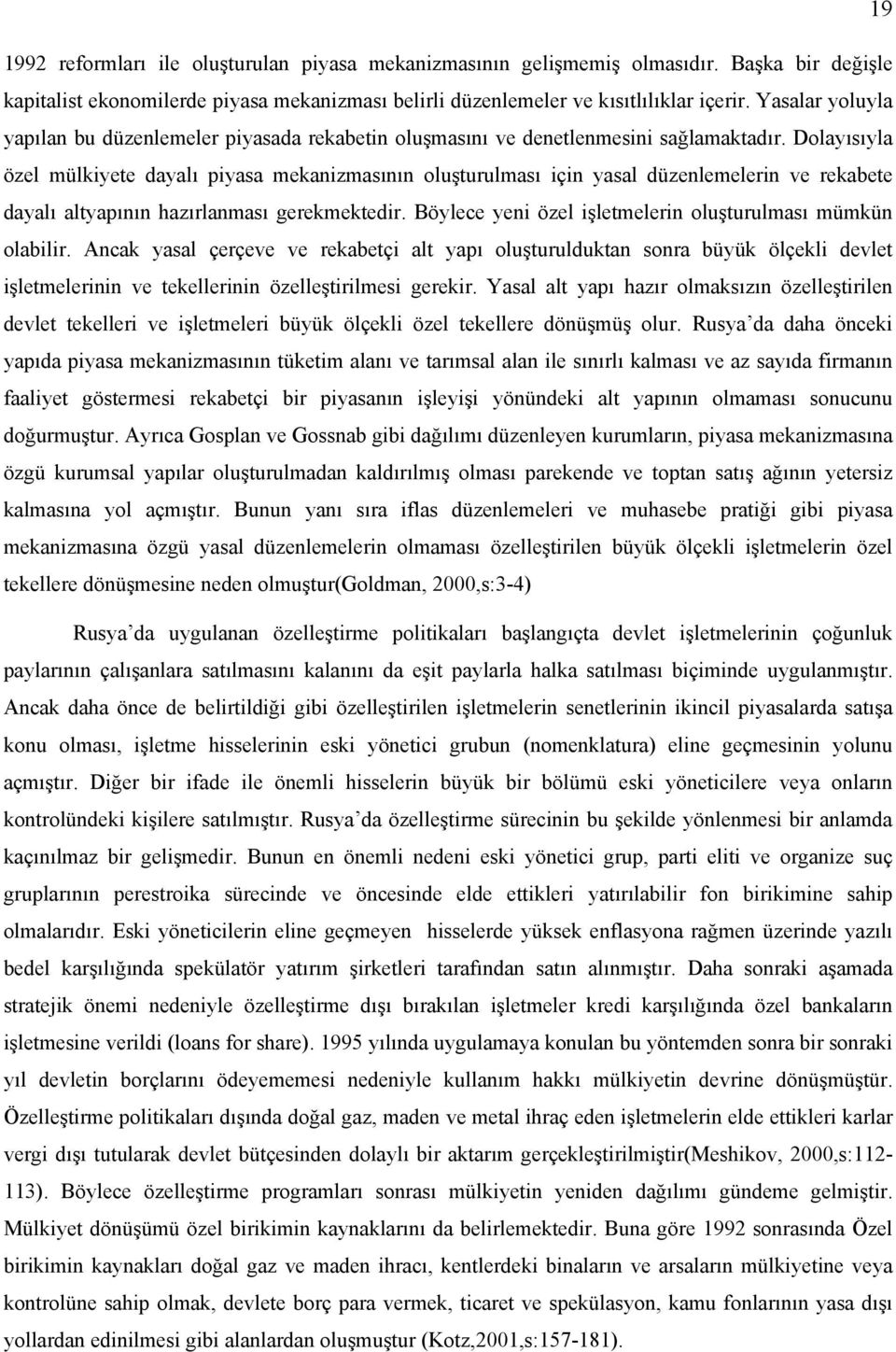 Dolayısıyla özel mülkiyete dayalı piyasa mekanizmasının oluşturulması için yasal düzenlemelerin ve rekabete dayalı altyapının hazırlanması gerekmektedir.