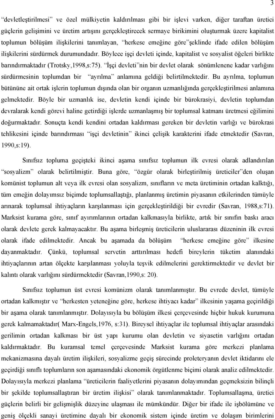 Böylece işçi devleti içinde, kapitalist ve sosyalist öğeleri birlikte barındırmaktadır (Trotsky,1998,s:75).