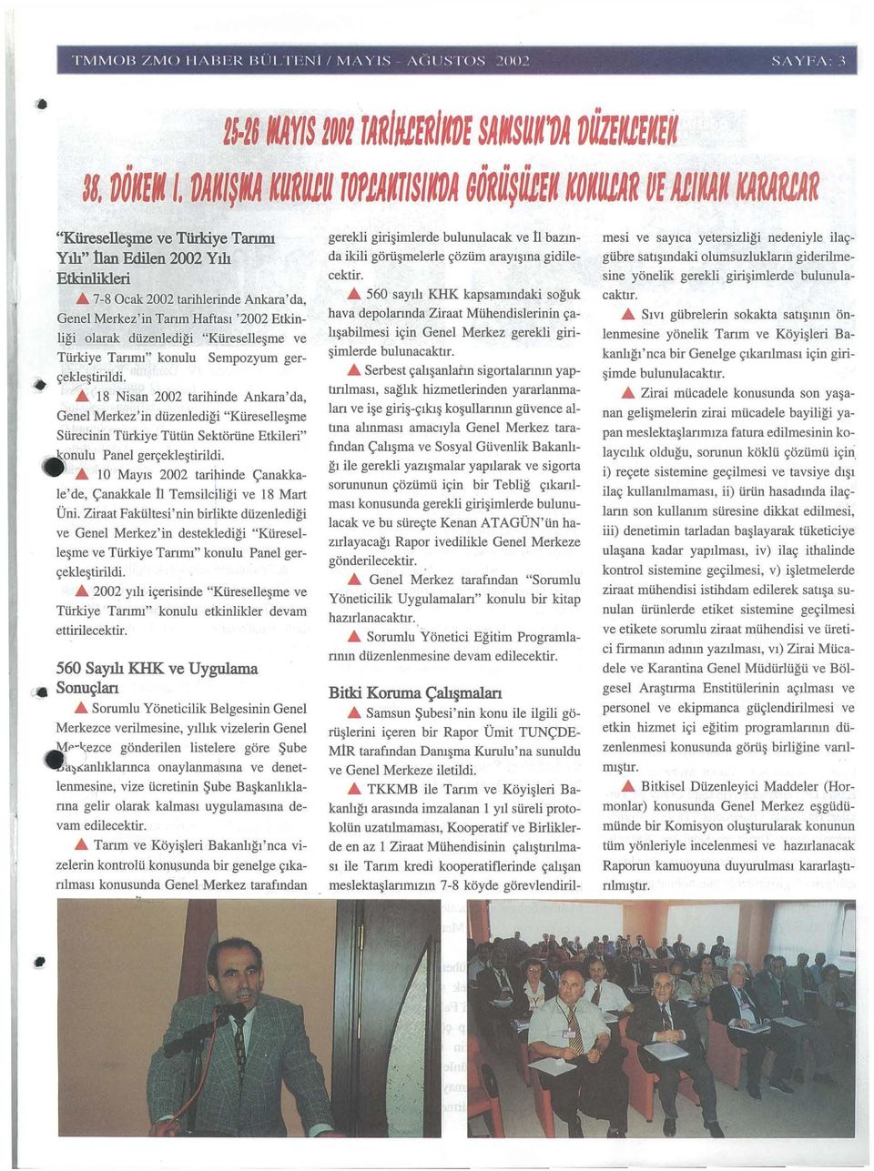 7-8 Ocak 2002 tarihlerinde Ankara'da, Genel Merkez'in Tanm Haftas1 '2002 Etkinligi olarak di.izenledigi "Ki.ireselle me ve ~ekle tirildi. _. 18 Nisan 2002 tarihinde Ankara' da, Genel Merkez'in di.