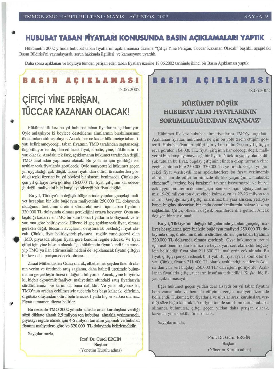 hleh a agtdaki Basm Bildirisi'ni yaytmlayarak, sorun hakkmda ilgilileri ve leamuoyunu uyardtk. Daha sonra a~tklanan ve leoyliiyii tiimden peri an eden taban fiyatlan tizerine 18.06.