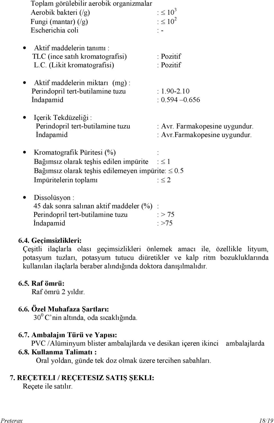 656 Içerik Tekdüzeliği : Perindopril tert-butilamine tuzu İndapamid : Avr. Farmakopesine uygundur.