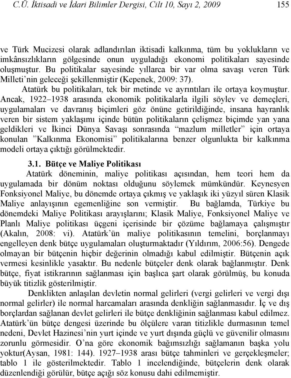 Atatürk bu politikaları, tek bir metinde ve ayrıntıları ile ortaya koymuştur.