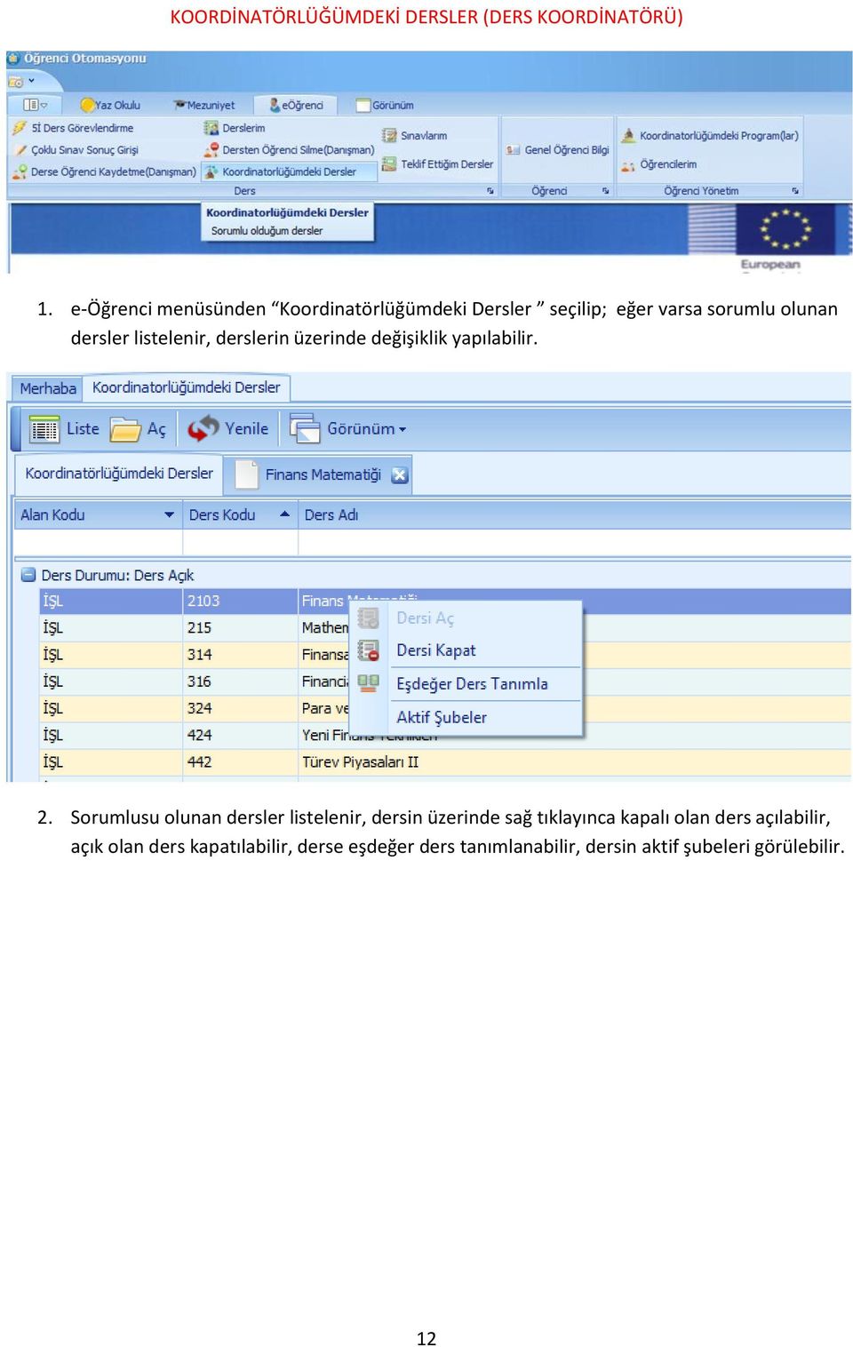 listelenir, derslerin üzerinde değişiklik yapılabilir. 2.