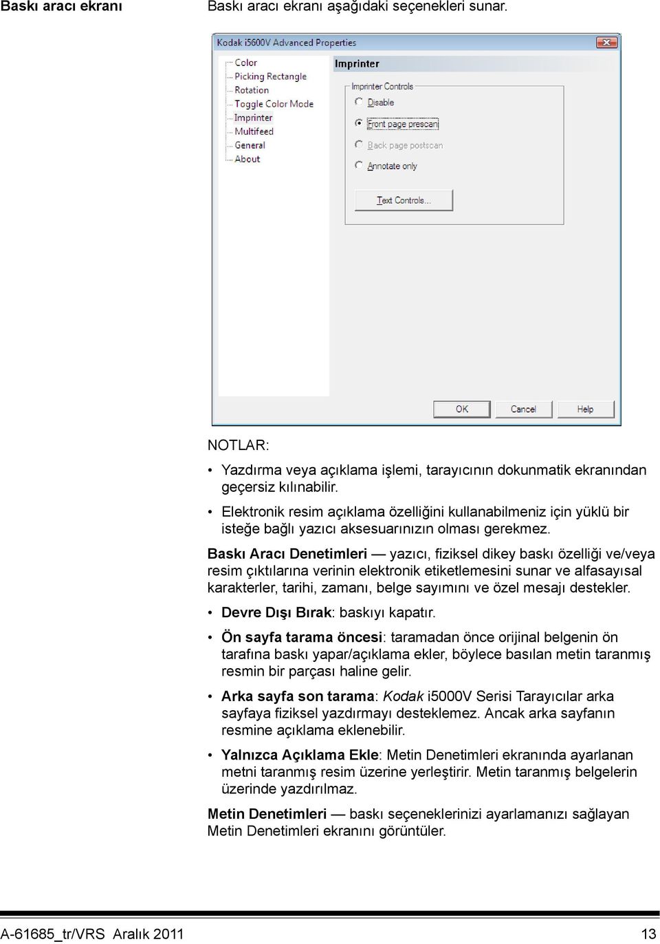 Baskı Aracı Denetimleri yazıcı, fiziksel dikey baskı özelliği ve/veya resim çıktılarına verinin elektronik etiketlemesini sunar ve alfasayısal karakterler, tarihi, zamanı, belge sayımını ve özel