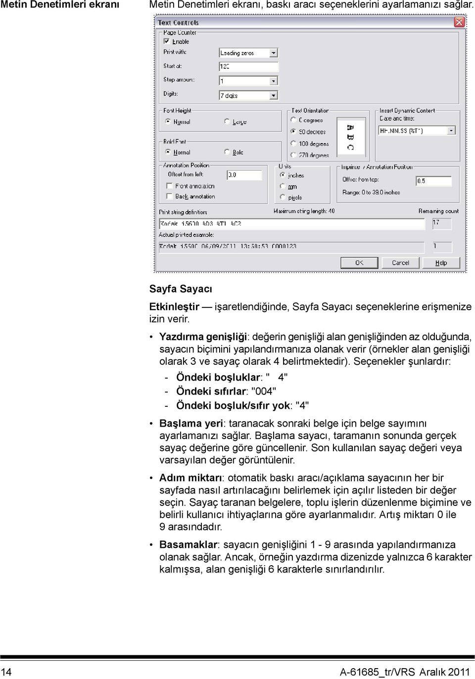 Seçenekler şunlardır: - Öndeki boşluklar: " 4" - Öndeki sıfırlar: "004" - Öndeki boşluk/sıfır yok: "4" Başlama yeri: taranacak sonraki belge için belge sayımını ayarlamanızı sağlar.