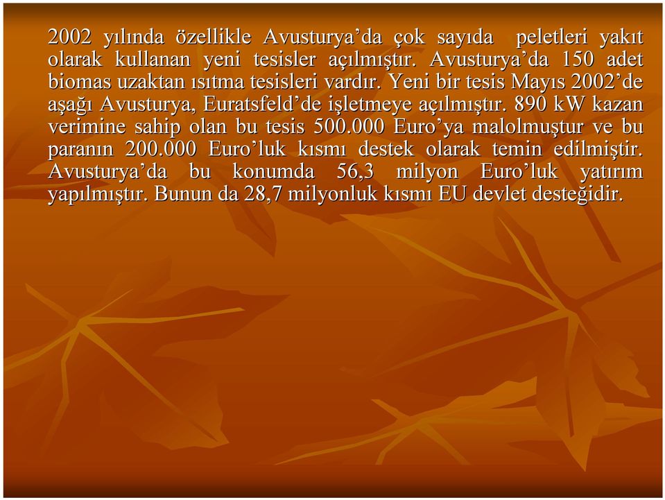 Yeni bir tesis Mayıs 2002 de 2 de aşağı Avusturya, Euratsfeld de işletmeye açılmıştır.